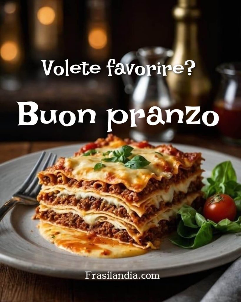 Volete favorire? Buon pranzo.