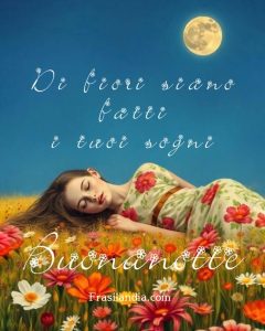 Di fiori siano fatti i tuoi sogni. Buonanotte