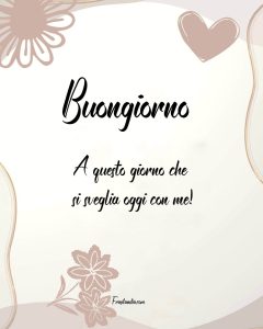 Buongiorno a questo giorno che si sveglia oggi con me!