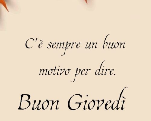 C'è sempre un buon motivo per dire buon Giovedì.