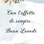 Con l'affetto di sempre. Buon lunedì