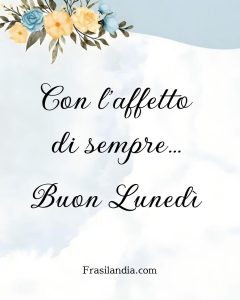 Con l'affetto di sempre. Buon lunedì