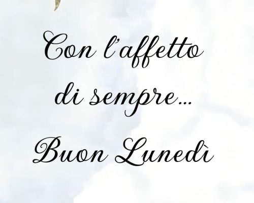 Con l'affetto di sempre. Buon lunedì