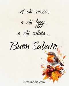 A chi passa, a chi legge, a chi saluta. Buon sabato.