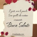I gesti, non le parole. Sono quelli che contano veramente. Buon sabato