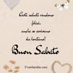 Certi saluti rendono felici, anche se arrivano da lontano! Buon sabato