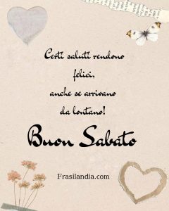 Certi saluti rendono felici, anche se arrivano da lontano! Buon sabato
