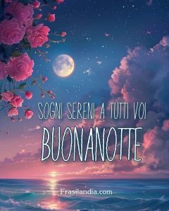 Sogni sereni a tutti voi. Buonanotte
