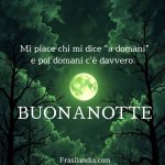 Mi piace chi mi dice "a domani" e poi domani c'è davvero. Buonanotte