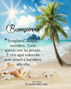 Svegliarsi, alzarsi, sorridere. Tutto questo non ha prezzo. È vita ogni volta che puoi alzarti la mattina e sorridere alla vita