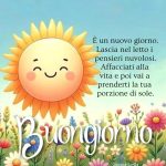 È un nuovo giorno. Lascia nel letto i pensieri nuvolosi. Affacciati alla vita e poi vai a prenderti la tua porzione di sole. Buongiorno