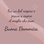 Fai un bel respiro e prova a essere il meglio che puoi. Buona domenica