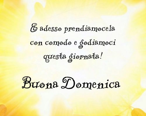 E adesso prendiamocela con comodo e godiamoci la giornata! Buona Domenica