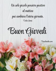 Un solo pensiero positivo al mattino può cambiare l'intera giornata. Buon giovedì