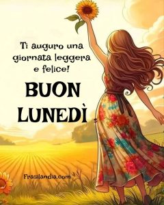 Ti auguro una giornata leggera e felice Buon Lunedì