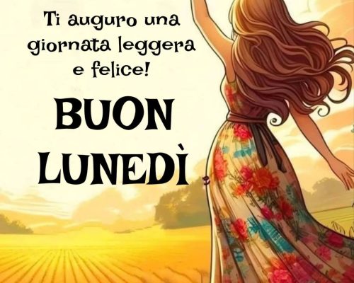 Ti auguro una giornata leggera e felice Buon Lunedì