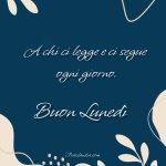 A chi ci legge e ci segue ogni giorno. Buon lunedì