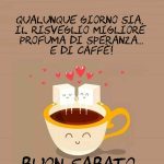 Qualunque giorno sia, il risveglio migliore profuma di speranza e di caffè. Buon Sabato