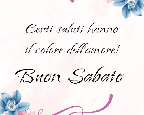 Certi saluti hanno il colore dell'amore. Buon sabato