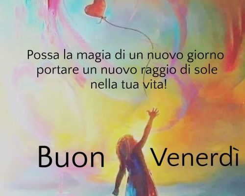 Possa la magia di un nuovo giorno portare un nuovo raggio di sole nella tua vita. Buon venerdì