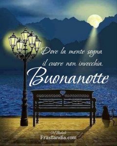 Dove la mente sogna, il cuore non invecchia Buonanotte