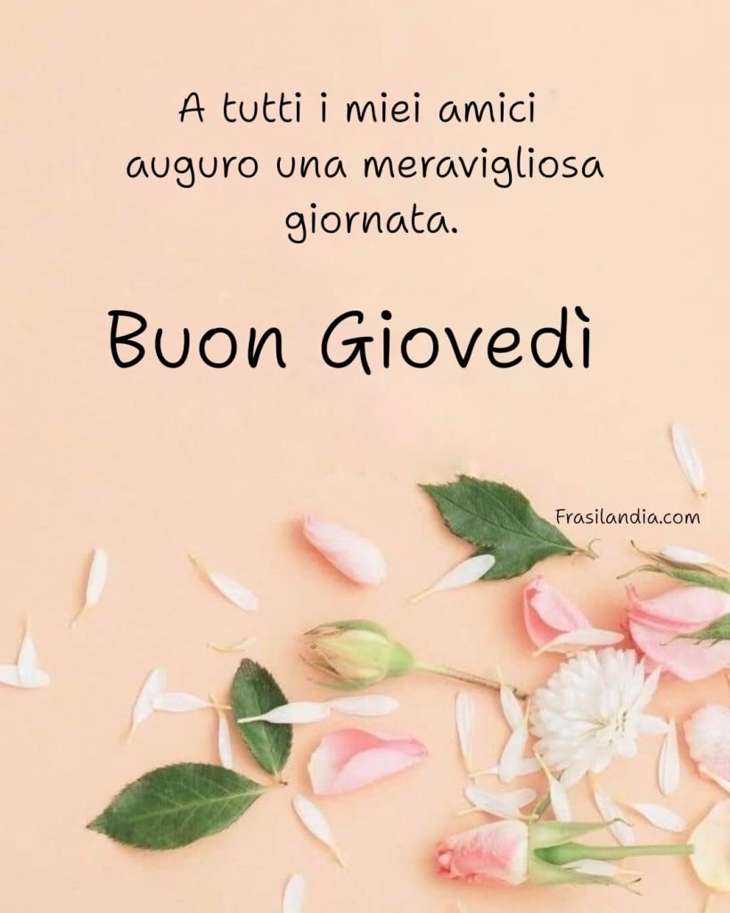 A tutti i miei amici auguro una meravigliosa giornata. Buon giovedì