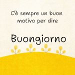 C'è sempre un buon motivo per dire Buongiorno