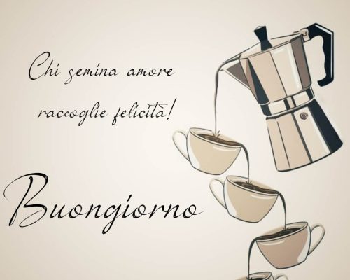 Chi semina amore raccoglie felicità Buongiorno