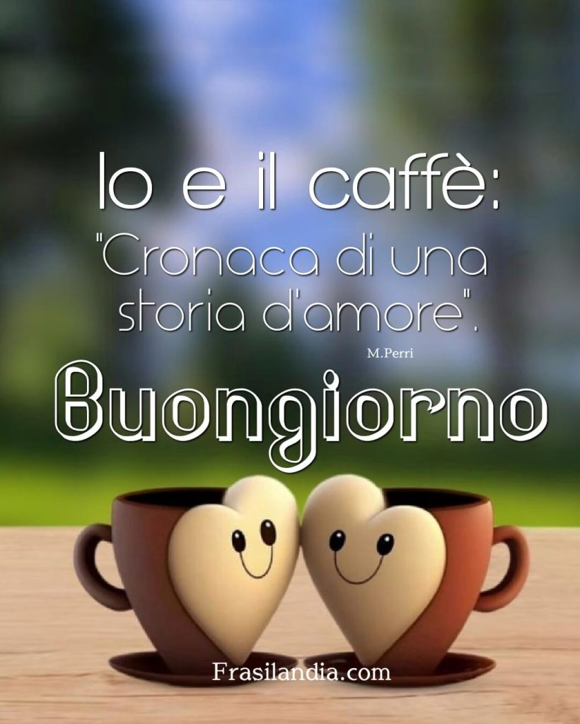 Io e il caffè: "Cronaca di una storia d'amore". Buongiorno