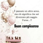 È passato un altro anno, ma ciò significa che sei diventato più saggio. Forse...!! Buon compleanno