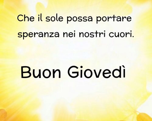 Che il sole possa portare speranza nei nostri cuori. Buon giovedì