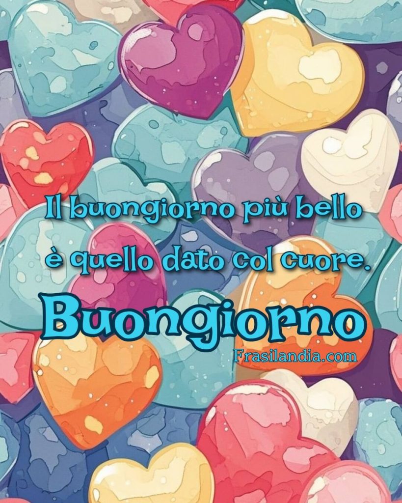 Il buongiorno più bello è quello dato col cuore. Buongiorno