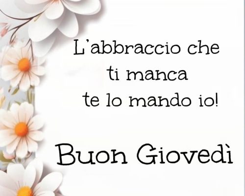 L'abbraccio che ti manca te lo mando io. Buon giovedì