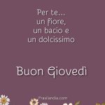 Per te... Un fiore, un bacio e un dolcissimo buon giovedì