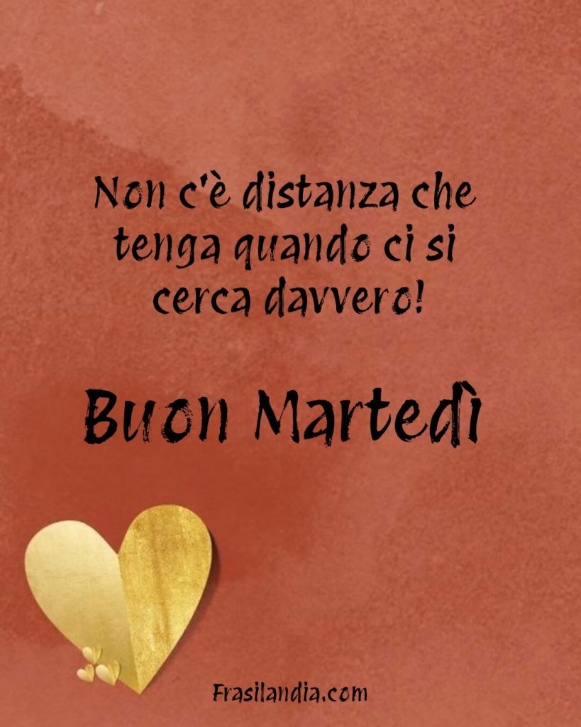 Non c'è distanza che tenga quando ci si cerca davvero. Buon martedì