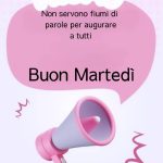 Non servono fiumi di parole per augurare un buon martedì