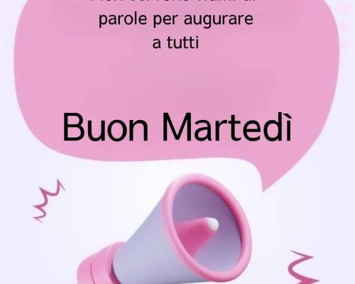 Non servono fiumi di parole per augurare un buon martedì