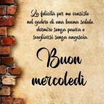 La felicità per me consiste nel godere di una buona salute, dormire senza paura e svegliarsi senza angoscia. Buon mercoledì