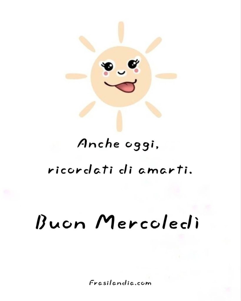 Anche oggi ricordati di amarti. Buon mercoledì