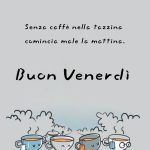 Senza caffè nella tazzina comincia male la mattina. Buon venerdì